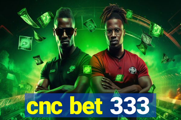 cnc bet 333